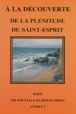 Vie Nouvelle en Jésus-Christ - A la découverte de la plénitude du Saint Esprit