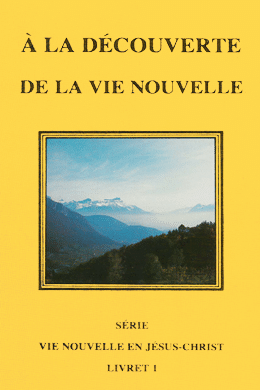 Vie Nouvelle en Jésus-Christ - A la découverte de la vie nouvelle