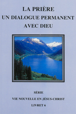 Vie Nouvelle en Jésus-Christ - La prière un dialogue permanent avec Dieu