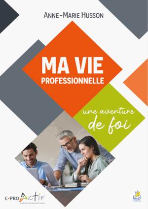 Ma vie professionnelle, une aventure de foi